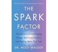 The Spark Factor: The Secret to Supercharging Energy, Becoming Resilient and Feeling Better than Ever