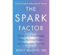 The Spark Factor: The Secret to Supercharging Energy, Becoming Resilient, and Feeling Better Than Ever