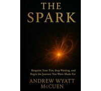 The Spark: Reignite Your Fire, Stop Waiting, and Begin the Journey You Were Made For