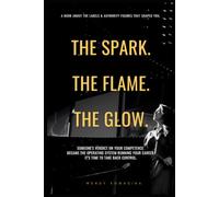The Spark. The Flame. The Glow.: Someone's verdict on your competence became the operating system running your career. It's time to take back ... the operating system running your career.
