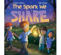 The Spark We Share: A Story About Kindness, Friendship, and Helping Others: 2