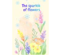 The sparkle of flowers: power of flower notebook, Flowers lovers Notebook , journal for flower lovers ,gift for friend,120 pages lines , 6"x9"