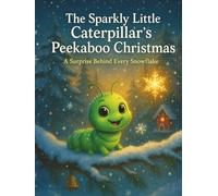 The Sparkly Little Caterpillar’s Peekaboo Christmas: A Surprise Behind Every Snowflake