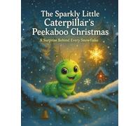 The Sparkly Little Caterpillar’s Peekaboo Christmas: A Surprise Behind Every Snowflake