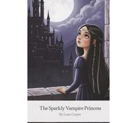 The Sparkly Vampire Princess: By. Luna Carper