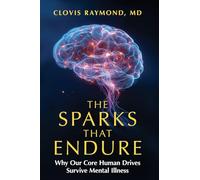 The Sparks That Endure: Why Our Core Human Drives Survive Mental Illness
