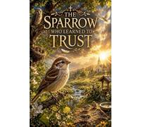 The Sparrow Who Learned to Trust: 1