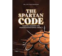 THE SPARTAN CODE: Raising Leaders for Transgenerational Impact
