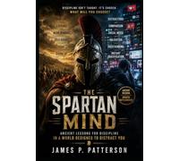 The Spartan Mind: Ancient Lessons for Discipline in a World Designed to Distract You