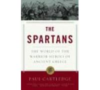 The Spartans: The World of the Warrior-Heroes of Ancient Greece by Paul Cartledge (2004-08-10)