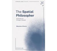 The Spatial Philosopher: An Essay on Ortega y Gasset: 01