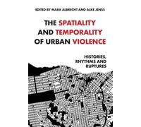The Spatiality and Temporality of Urban Violence: Histories, Rhythms and Ruptures