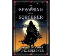 The Spawning of a Sorcerer: A Tale of Ashar