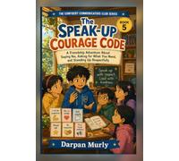 The Speak-Up Courage Code: A Friendship Adventure About Saying No, Asking for What You Need and Standing Up Respectfully