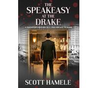 The Speakeasy at The Drake: A Daughter's Return to a 1926 Chicago Murder: 11