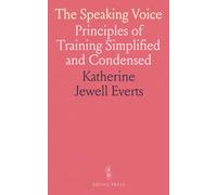 The Speaking Voice: Principles of Training Simplified and Condensed