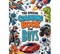 The Special Coloring Book for Boys: An Action-Packed Coloring Adventure with Dinosaurs, Robots, Race Cars, Rockets, Sports, and More for Kids and Teens