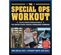 The Special Ops Workout: The Elite Exercise Program Inspired by the United States Special Operations Command