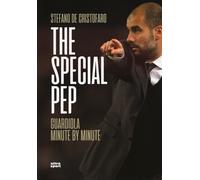 The special Pep. Guardiola minute by minute - De Cristofaro Stefano