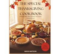 The Special Thanksgiving Cookbook: A Thanksgiving Cookbook with 59 Recipes, a Turkey Guide, Make-Ahead Menus, and a Keepsake Gratitude Journal