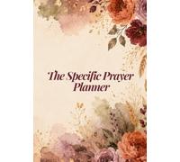 The Specific Prayer Planner: An Undated Journal to Help You Move from Vague to Spirit-Led Conversations with God