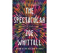 The Spectacular: A Novel - Whittall Zoe
