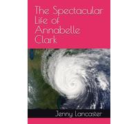 The Spectacular Life of Annabelle Clark