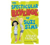 The Spectacular Revenge of Suzi Sims: A comical and quirky revenge tale of school bullies and sports day from award-winning author Vivian French.