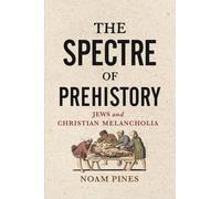 The Spectre of Prehistory: Jews and Christian Melancholia