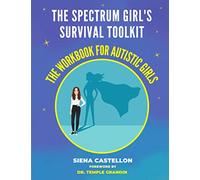 The Spectrum Girl's Survival Toolkit: The Workbook For Autistic Girls