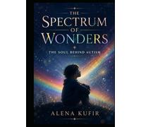 The Spectrum Of Wonders: The Soul Behind Autism