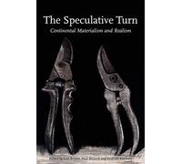 The Speculative Turn: Continental Materialism and Realism by Levin Bryant