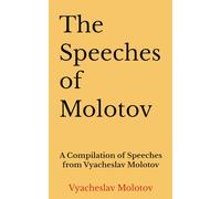 The Speeches of Molotov: A Compilation of Speeches from Vyacheslav Molotov