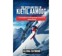 The Speed and Skill of Kjetil Aamodt:: A CHAMPION’S UNFORGETTABLE JOURNEY IN ALPINE SKIING