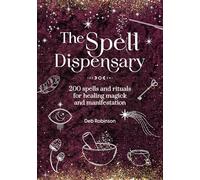 The Spell Dispensary : 200 Spells and Rituals for Healing Magick and Manifestation