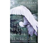 The Spell of the Sensuous: Perception and Language in a More-Than-Human World