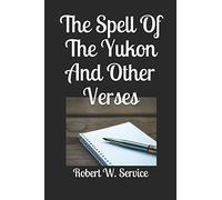 The Spell Of The Yukon And Other Verses
