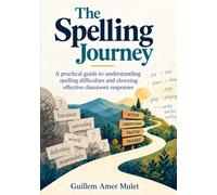 The Spelling Journey: A Practical Guide for Primary English Teachers to Understand Spelling Difficulties and Choose What to Do Next