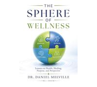 The SPHERE Of Wellness: Lessons on Health, Healing, Purpose, and Perspective