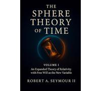 The Sphere Theory of Time: A Theory of Awareness, Orientation, and Free Will