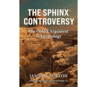 The Sphinx Controversy: The Oldest Argument in Egyptology