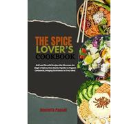 THE SPICE LOVER’S COOKBOOK: Bold and Flavorful Recipes that Showcase the Magic of Spices, from Smoky Paprika to Fragrant Cardamom, Bringing Excitement to Every Meal.