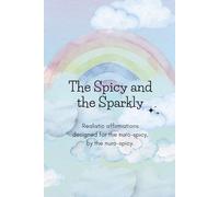 The Spicy and the Sparkly: Realistic affirmations designed for the nuro-spicy, by the nuro-spicy.