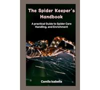 The Spider Keeper’s Handbook:: A Practical Guide to Spider Care, Handling, and Enrichment