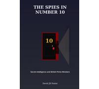The Spies in Number 10: Secret Intelligence and British Prime Ministers