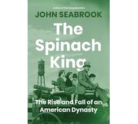 The Spinach King: The Rise and Fall of an American Dynasty