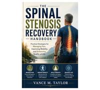The Spinal Stenosis Recovery Handbook: Practical Strategies for Managing Pain, Improving Mobility, and Enhancing Quality of Life
