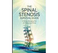 The Spinal Stenosis Survival Guide: A Path to Managing Pain and Embracing Change