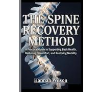 The Spine Recovery Method: A Practical Guide to Supporting Back Health, Reducing Discomfort, and Restoring Mobility