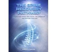 THE SPINE RECOVERY PATHWAY: Understand Spinal Pain, Injury, Inflammation And Restore Function